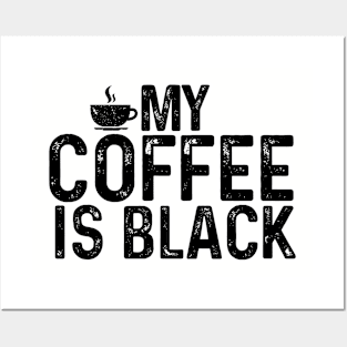 My Coffee is Black Posters and Art